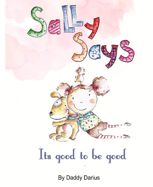 Original illustrated cover of Sally Says: Its good to be good, by Daddy Darius
